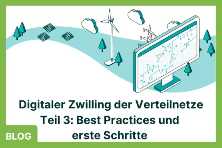  Digitaler Zwilling der Verteilnetze: Best Practices und erste Schritte